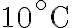 10^\circ \textrm{C}