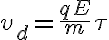 v_d = \frac{qE}{m} \tau