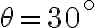 \theta=30^\circ