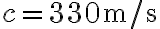 c=330~\textrm{m/s}