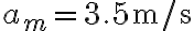 a_{m}=3.5~\textrm{m/s} a_{m}=3.5~\textrm{m/s}
