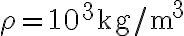 \rho=10^3 \textrm{kg/m}^3