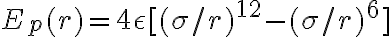 
E_p(r) = 4\epsilon [(\sigma/r)^{12} - (\sigma/r)^{6}]
