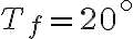 T_f=20^\circ