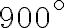 900^\circ