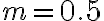 m=0.5