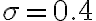 \sigma=0.4