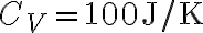C_V=100 \textrm{J/K}