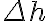 \Delta h