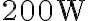 200 \textrm{W}