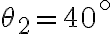 \theta_2=40^\circ