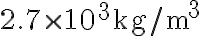 2.7 \times 10^3\textrm{kg/m}^3