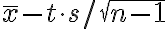  \bar{x} -t\cdot 
s/\sqrt{n-1}  