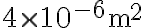 4\times 10^{-6} \textrm{m}^2