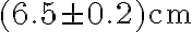 (6.5 \pm 0.2)~\textrm{cm}