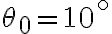 \theta_0=10^\circ
