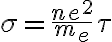 
\sigma = \frac{ne^2}{m_e} \tau
