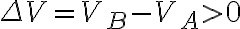 \Delta V= V_B - V_A > 0