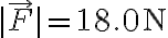 |\vec{F}|=18.0\textrm{N}