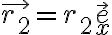 \vec{r_2}=r_2\vec{e}_x