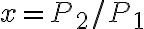 x=P_2/P_1
