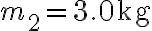 m_2=3.0~\textrm{kg}